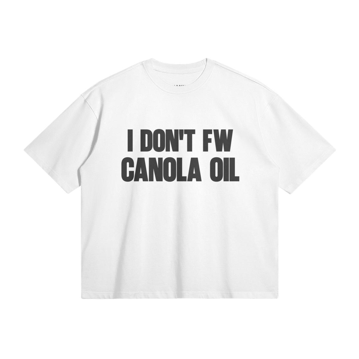 "I DON'T FW CANOLA OIL" Tee White